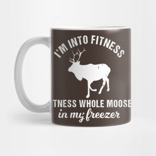 I'm Into Fitness, Fitness Whole Moose Into My Freezer Mug